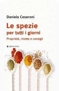 Le spezie per tutti i giorni. Proprietà, ricette e consigli - Cesaroni, Daniela