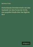 Deutschlands Getreideverkehr mit dem Auslande vor dem Forum der Kritik, eine populäre Studie über das tägliche Brot Deutschlands Getreideverkehr mit dem Auslande vor dem Forum der Kritik, eine populäre Studie über das tägliche Brot