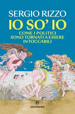 Cover Io so' io. Come i politici sono tornati a essere intoccabili