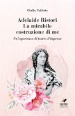 Adelaide Ristori. La mirabile costruzione di me. Un'esperienza di teatro d'impresa
