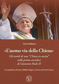 L' uomo via della Chiesa. Gli esordi di una 'Chiesa in uscita' nella prima enciclica di Giovanni Paolo II - Buffolano, Nicola
