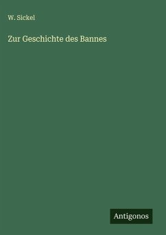 Zur Geschichte des Bannes - Sickel, W.