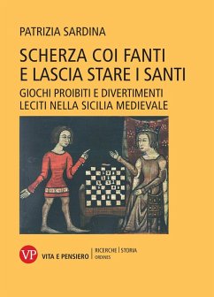 Cover Scherza coi fanti e lascia stare i santi. Giochi proibiti e divertimenti leciti nella Sicilia medievale