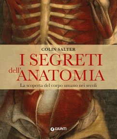 I segreti dell'anatomia. La scoperta del corpo umano nei secoli - Salter, Collin I segreti dell'anatomia. La scoperta del corpo umano nei secoli - Salter, Collin