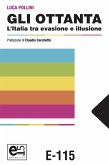 Gli Ottanta. L'Italia tra evasione e illusione Gli Ottanta. L'Italia tra evasione e illusione
