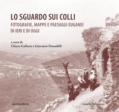 Lo sguardo sui colli. Fotografie, mappe e paesaggi euganei di ieri e di oggi Cover Lo sguardo sui colli. Fotografie, mappe e paesaggi euganei di ieri e di oggi