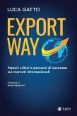 Export way. Fattori critici e percorsi di successo sui mercati internazionali Export way. Fattori critici e percorsi di successo sui mercati internazionali
