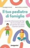 Il tuo pediatra di famiglia. La guida al benessere dei figli dai tre ai tredici anni, per genitori più sereni e bambini più felici Il tuo pediatra di famiglia. La guida al benessere dei figli dai tre ai tredici anni, per genitori più sereni e bambini più felici