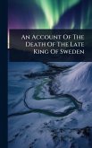 An Account Of The Death Of The Late King Of Sweden