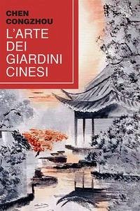 L' arte dei giardini cinesi. Testo cinese a fronte - Congzhou, Chen