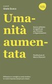 Umanità aumentata. Nuovo alfabeto di significati per persone e organizzazioni Umanità aumentata. Nuovo alfabeto di significati per persone e organizzazioni