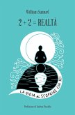 2+2= realtà. La gioia di scoprire chi sei 2+2= realtà. La gioia di scoprire chi sei