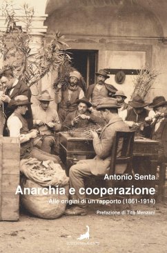Anarchia e cooperazione. Alle origini di un rapporto (1861-1914) - Senta, Antonio