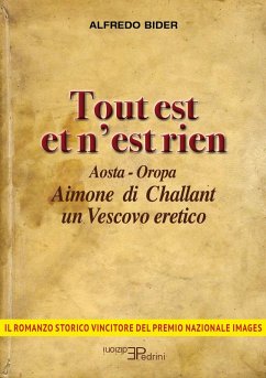 Tout est et n'est rien. Aosta-Oropa Aimone di Challant un vescovo eretico - Bider, Alfredo