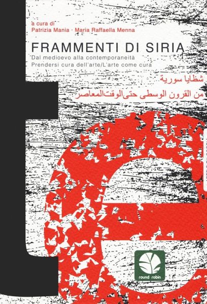 Frammenti di Siria. Dal Medioevo alla contemporaneità. Prendersi cura dell'arte/L'arte come cura Frammenti di Siria. Dal Medioevo alla contemporaneità. Prendersi cura dell'arte/L'arte come cura