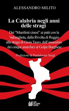 La Calabria negli anni delle stragi. Dai «Manifesti cinesi» ai patti con la 'ndrangheta, dalla Rivolta di Reggio alla strage di Gioia Tauro, dall'assassinio dei cinque anarchici al Golpe Borghese Cover La Calabria negli anni delle stragi. Dai «Manifesti cinesi» ai patti con la 'ndrangheta, dalla Rivolta di Reggio alla strage di Gioia Tauro, dall'assassinio dei cinque anarchici al Golpe Borghese