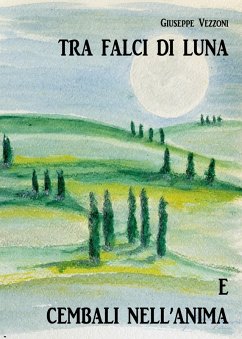 Tra falci di luna e cembali nell'anima - Vezzoni, Giuseppe