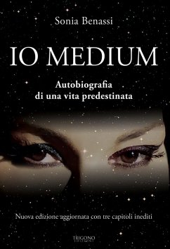 Io medium. Autobiografia di una vita predestinata - Benassi, Sonia