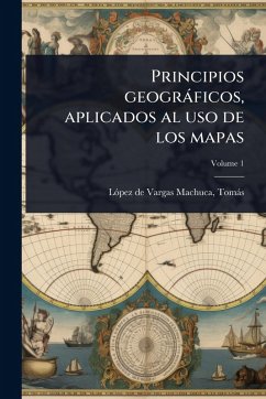 Principios geogràficos, aplicados al uso de los mapas Cover Principios geogràficos, aplicados al uso de los mapas