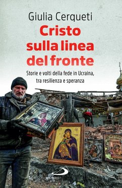 Cristo sulla linea del fronte. Storie e volti della fede in Ucraina, tra resilienza e speranza - Cerqueti, Giulia Cristo sulla linea del fronte. Storie e volti della fede in Ucraina, tra resilienza e speranza - Cerqueti, Giulia