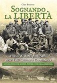 Sognando la libertà. Pagine di storia partigiana nelle Valli Chisone e Germanasca. Luoghi, persone, edifici, pietre e vie della memoria