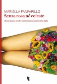 Senza rosa né celeste. Diario di una madre sulla transessualità della figlia Senza rosa né celeste. Diario di una madre sulla transessualità della figlia