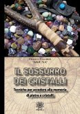 Sussurro dei cristalli. Tecniche per accedere alla memoria di pietre e cristalli Sussurro dei cristalli. Tecniche per accedere alla memoria di pietre e cristalli