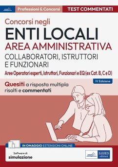 Test commentati per i concorsi negli enti locali area amministrativa. Quesiti a risposta multipla commentati. Aree Operatori esperti, Istruttori, Funzionari e EQ Test commentati per i concorsi negli enti locali area amministrativa. Quesiti a risposta multipla commentati. Aree Operatori esperti, Istruttori, Funzionari e EQ