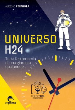 Universo h24. Tutta l'astronomia di una giornata qualunque - Perniola, Alessio