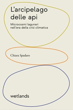 L' arcipelago delle api. Microcosmi lagunari nell'era della crisi climatica - Spadaro, Chiara