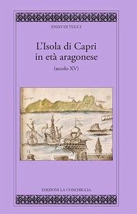 L' isola di Capri in età aragonese (secolo XV) - Di Tucci, Enzo
