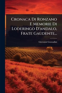 Cronaca Di Ronzano E Memorie Di Loderingo D'andalo, Frate Gaudente... - (Conte), Giovanni Gozzadini Cronaca Di Ronzano E Memorie Di Loderingo D'andalo, Frate Gaudente... - (Conte), Giovanni Gozzadini