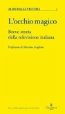 L' occhio magico. Breve storia della televisione italiana L' occhio magico. Breve storia della televisione italiana