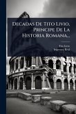 Decadas De Tito Livio, Principe De La Historia Romana... Decadas De Tito Livio, Principe De La Historia Romana...
