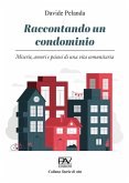 Raccontando un condominio. Miserie, amori e psicosi di una vita comunitaria Raccontando un condominio. Miserie, amori e psicosi di una vita comunitaria