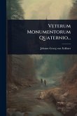 Veterum Monumentorum Quaternio...