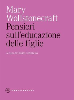Pensieri sull'educazione delle figlie. Con riflessioni sulla condotta femminile nei doveri più importanti della vita - Wollstonecraft, Mary