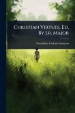 Christian Virtues, Ed. By J.r. Major