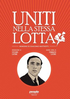 Uniti nella stessa lotta. Memorie di Giacomo Matteotti - Catone, Stefano; Catone, Tommaso
