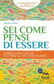 Sei come pensi di essere. Supera ansie e paure e ottieni la vita che desideri Sei come pensi di essere. Supera ansie e paure e ottieni la vita che desideri