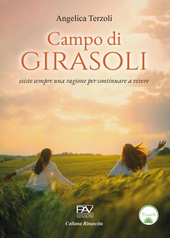 Campo di girasoli. Esiste sempre una ragione per continuare a vivere - Terzoli, Angelica