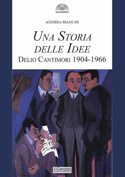 Una storia delle idee. Delio Cantimori 1904-1966 Una storia delle idee. Delio Cantimori 1904-1966