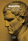 Agrippa. Il braccio destro di Augusto Agrippa. Il braccio destro di Augusto