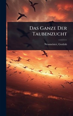 Das Ganze Der Taubenzucht - Gottlob, Neumeister