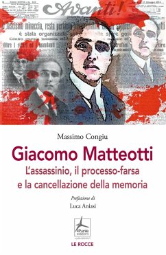 Giacomo Matteotti. L'assassinio, il processo-farsa, la cancellazione della memoria Cover Giacomo Matteotti. L'assassinio, il processo-farsa, la cancellazione della memoria