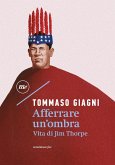 Afferrare un'ombra. Vita di Jim Thorpe Afferrare un'ombra. Vita di Jim Thorpe