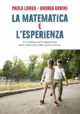 La matematica e l'esperienza. Un contributo all'insegnamento della matematica nella scuola primaria La matematica e l'esperienza. Un contributo all'insegnamento della matematica nella scuola primaria