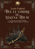 Tra le ombre di Mad'na-Thum. Un racconto di Conan il barbaro Tra le ombre di Mad'na-Thum. Un racconto di Conan il barbaro