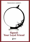 Signed: your loyal friend Signed: your loyal friend