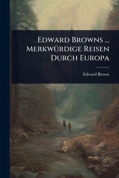 Cover Edward Browns ... MerkwÃ1/4rdige Reisen Durch Europa